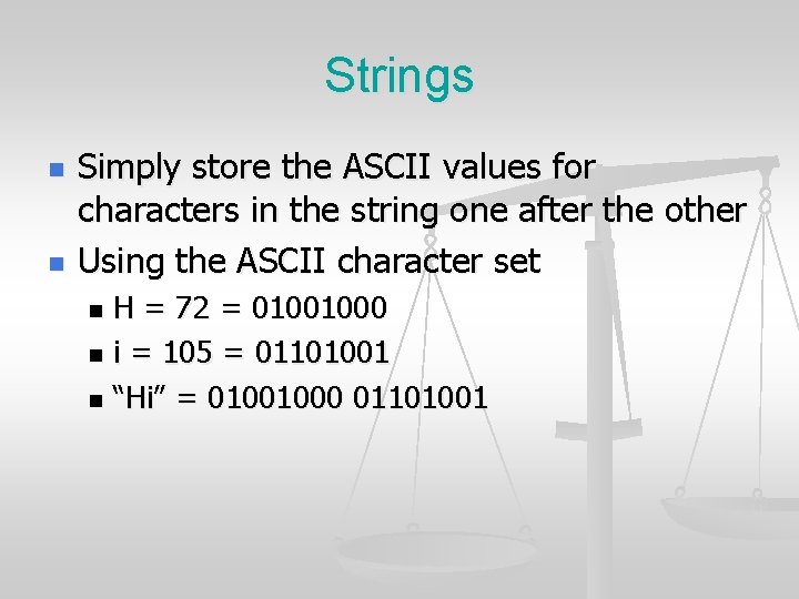 Strings n n Simply store the ASCII values for characters in the string one