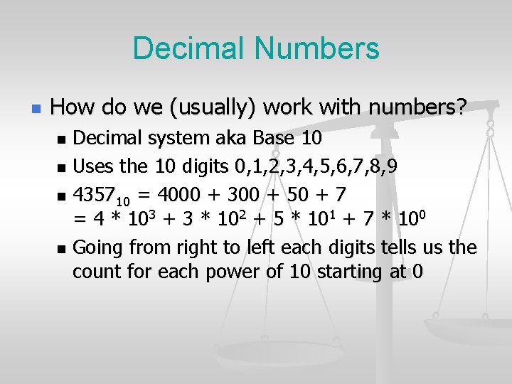 Decimal Numbers n How do we (usually) work with numbers? Decimal system aka Base