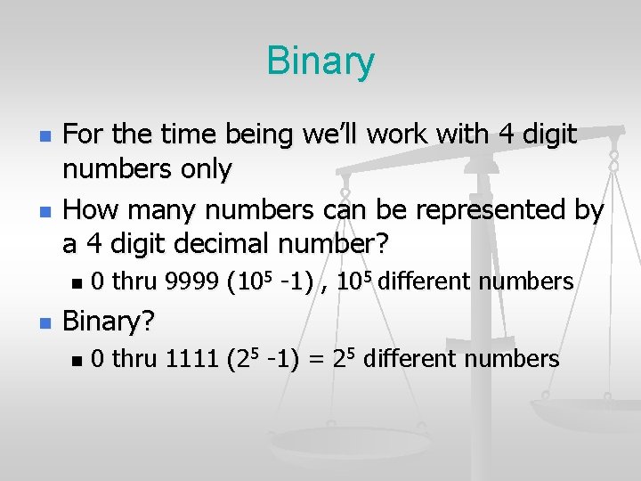 Binary n n For the time being we’ll work with 4 digit numbers only