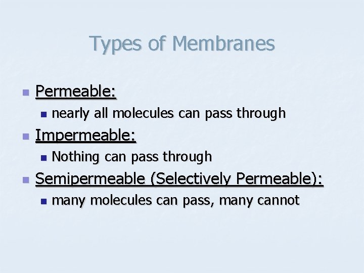 Types of Membranes n Permeable: n n Impermeable: n n nearly all molecules can