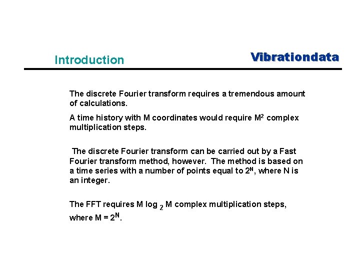 Introduction Vibrationdata The discrete Fourier transform requires a tremendous amount of calculations. A time