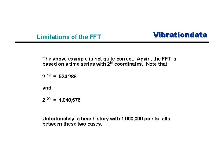 Limitations of the FFT Vibrationdata The above example is not quite correct. Again, the