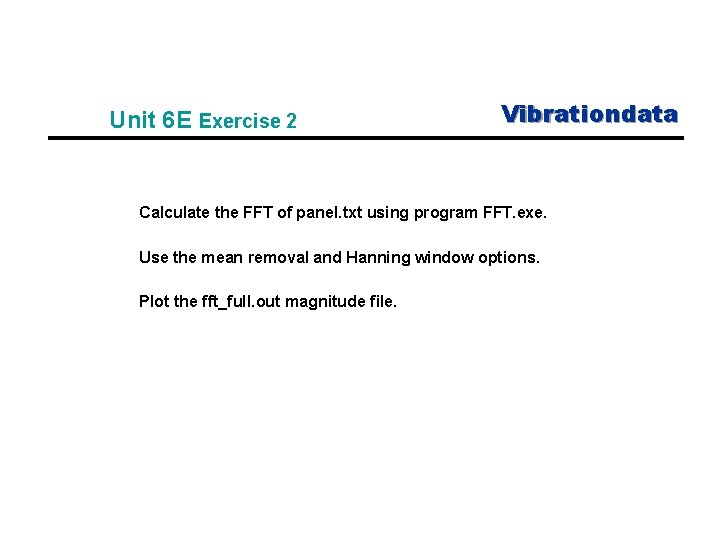 Unit 6 E Exercise 2 Vibrationdata Calculate the FFT of panel. txt using program