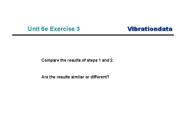 Unit 6 e Exercise 3 Compare the results of steps 1 and 2. Are