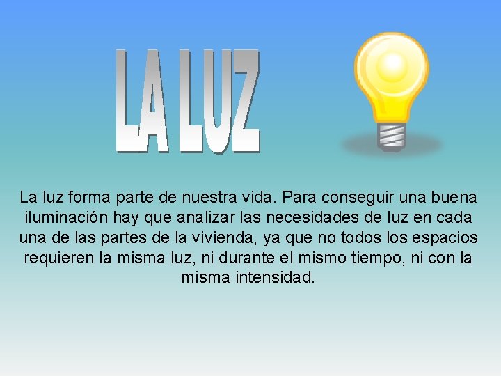 La luz forma parte de nuestra vida. Para conseguir una buena iluminación hay que