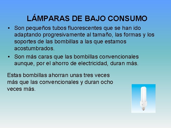 LÁMPARAS DE BAJO CONSUMO • Son pequeños tubos fluorescentes que se han ido adaptando