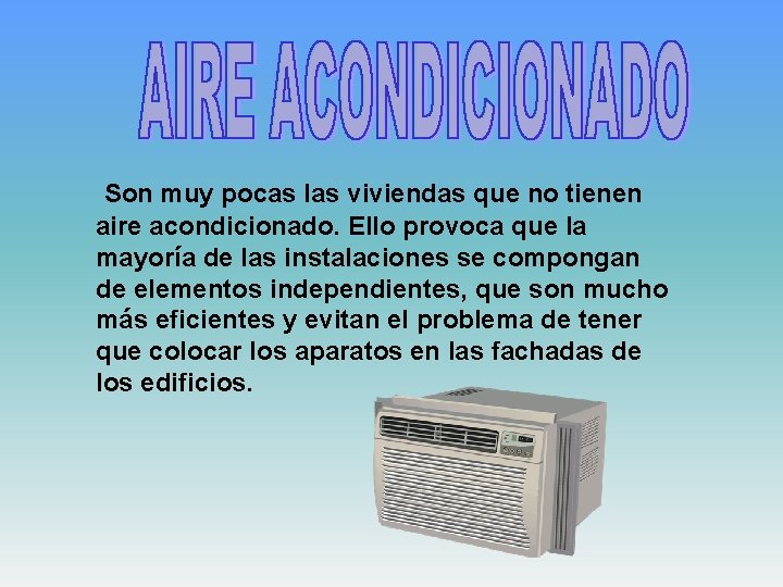 Son muy pocas las viviendas que no tienen aire acondicionado. Ello provoca que la