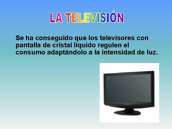 Se ha conseguido que los televisores con pantalla de cristal líquido regulen el consumo