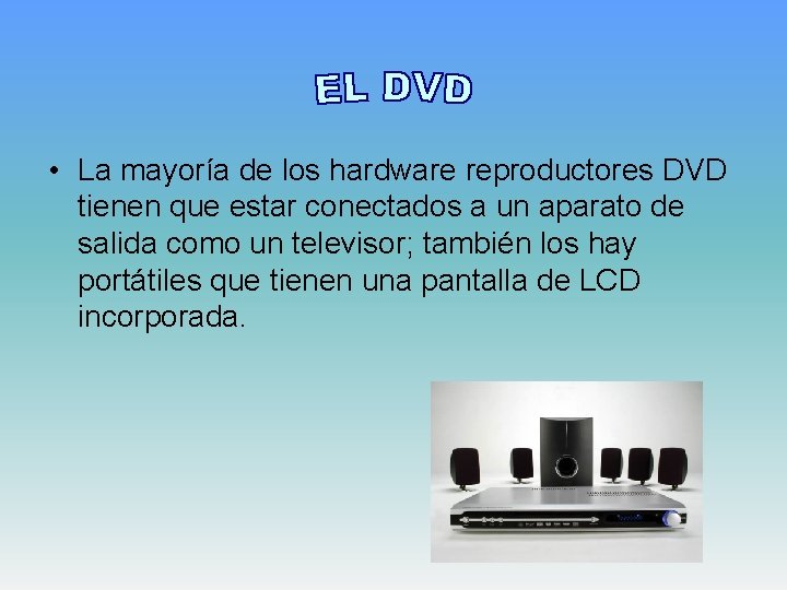  • La mayoría de los hardware reproductores DVD tienen que estar conectados a