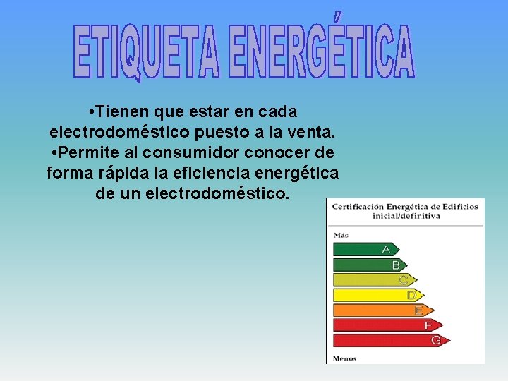  • Tienen que estar en cada electrodoméstico puesto a la venta. • Permite
