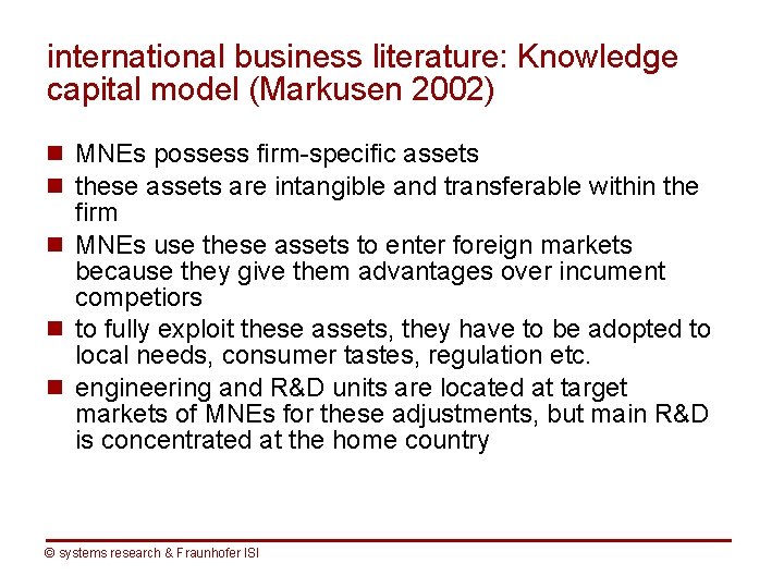 international business literature: Knowledge capital model (Markusen 2002) n MNEs possess firm-specific assets n
