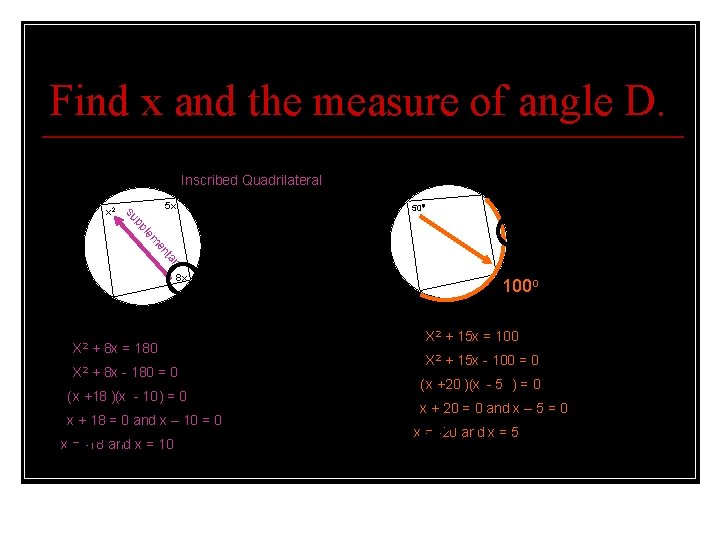 Find x and the measure of angle D. 7. Inscribed Quadrilateral A 5 x Find x and the measure of angle D. 7. Inscribed Quadrilateral A 5 x