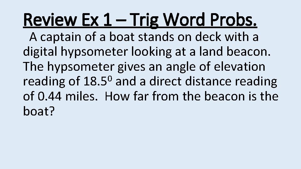 Review Ex 1 – Trig Word Probs. A captain of a boat stands on