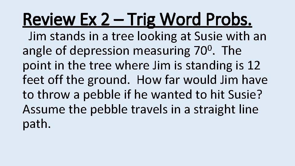 Review Ex 2 – Trig Word Probs. Jim stands in a tree looking at