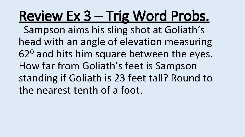 Review Ex 3 – Trig Word Probs. Sampson aims his sling shot at Goliath’s