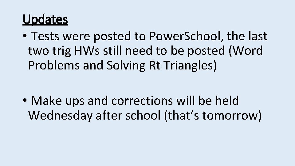 Updates • Tests were posted to Power. School, the last two trig HWs still