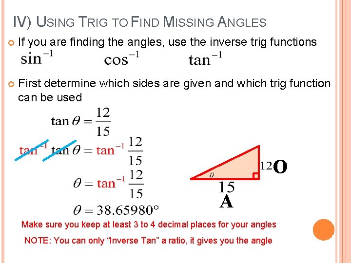 IV) USING TRIG TO FIND MISSING ANGLES If you are finding the angles, use