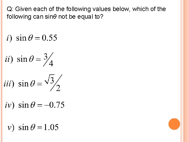 Q: Given each of the following values below, which of the following can sinθ