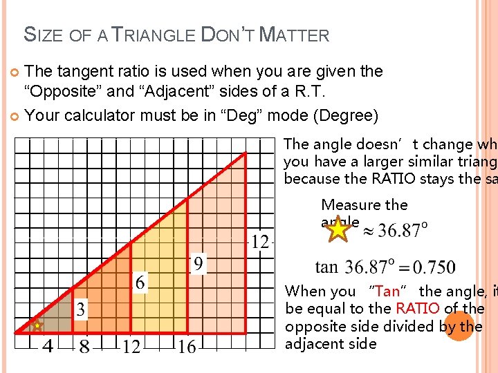 SIZE OF A TRIANGLE DON’T MATTER The tangent ratio is used when you are