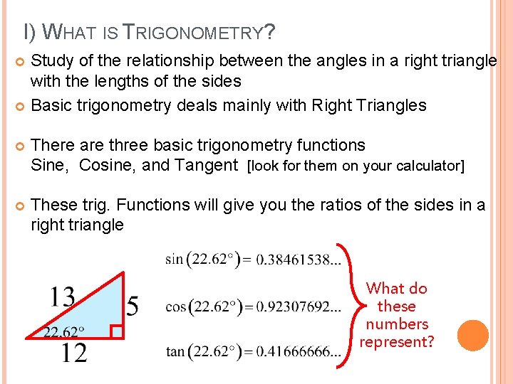 I) WHAT IS TRIGONOMETRY? Study of the relationship between the angles in a right