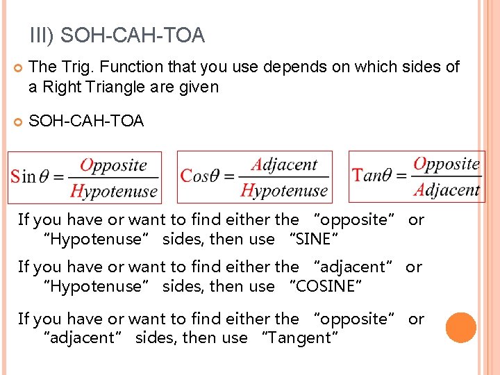 III) SOH-CAH-TOA The Trig. Function that you use depends on which sides of a
