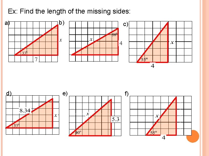Ex: Find the length of the missing sides: a) d) b) e) c) f)