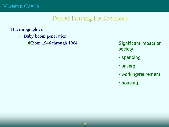 Vicentiu Covrig Forces Driving the Economy 1) Demographics - Baby boom generation u. Born