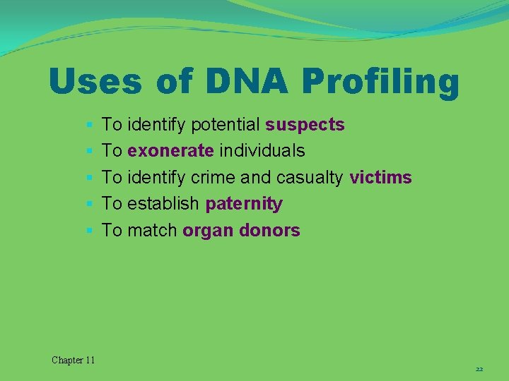 Uses of DNA Profiling § § § Chapter 11 To identify potential suspects To