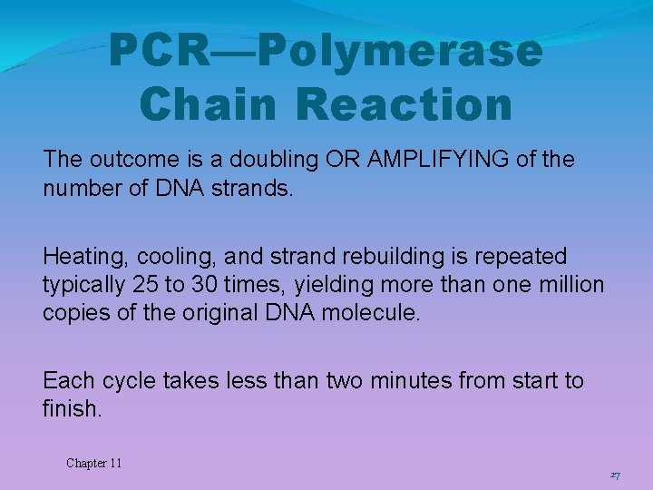 PCR—Polymerase Chain Reaction The outcome is a doubling OR AMPLIFYING of the number of