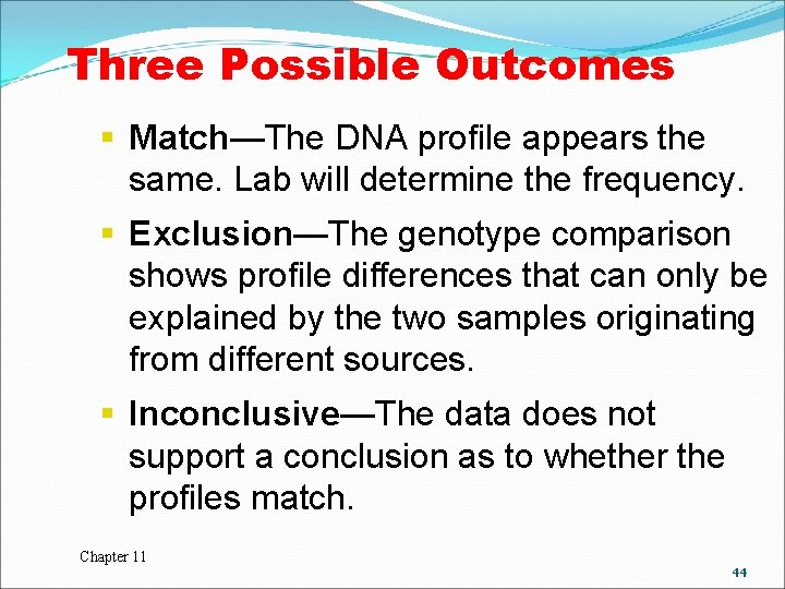 Three Possible Outcomes § Match—The DNA profile appears the same. Lab will determine the