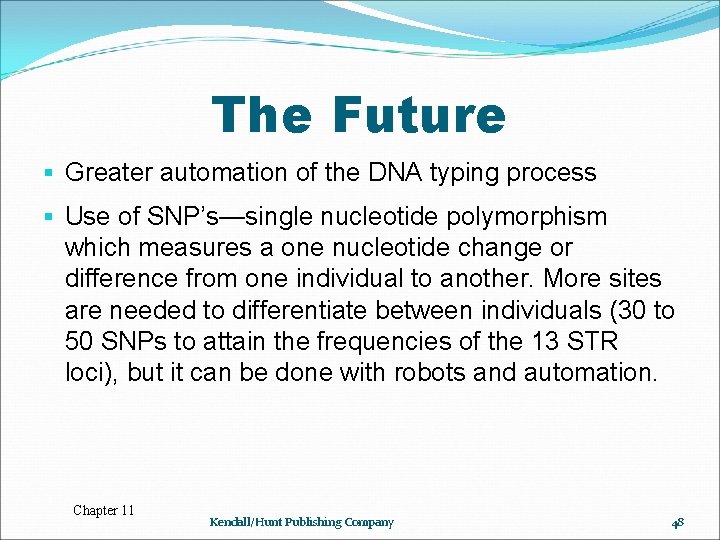 The Future § Greater automation of the DNA typing process § Use of SNP’s—single