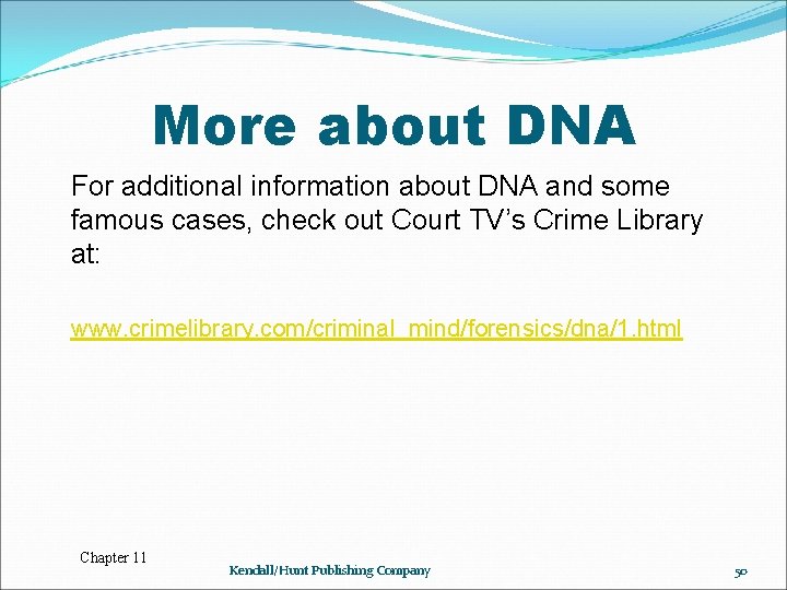 More about DNA For additional information about DNA and some famous cases, check out