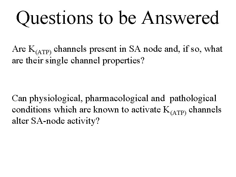 Questions to be Answered Are K(ATP) channels present in SA node and, if so,
