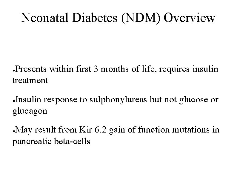 Neonatal Diabetes (NDM) Overview Presents within first 3 months of life, requires insulin treatment