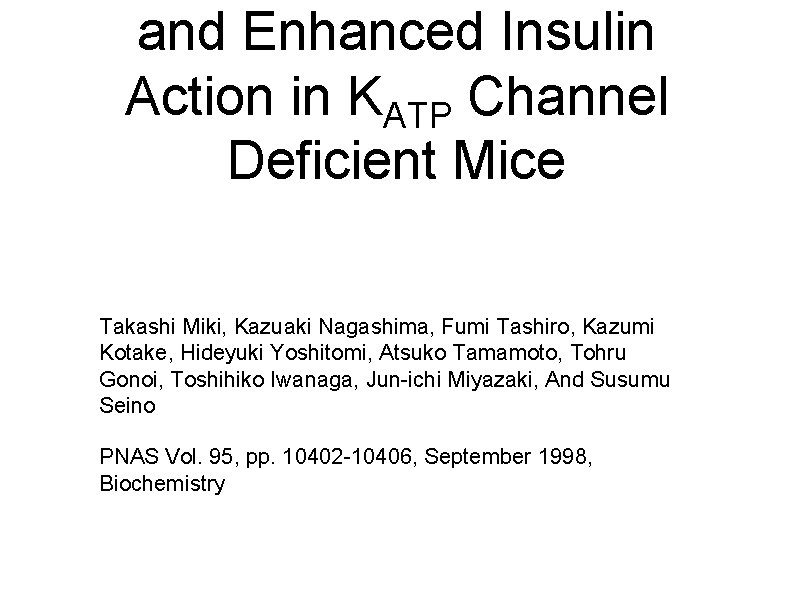 and Enhanced Insulin Action in KATP Channel Deficient Mice Takashi Miki, Kazuaki Nagashima, Fumi
