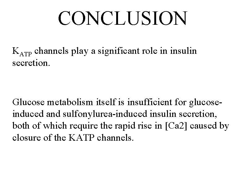CONCLUSION KATP channels play a significant role in insulin secretion. Glucose metabolism itself is