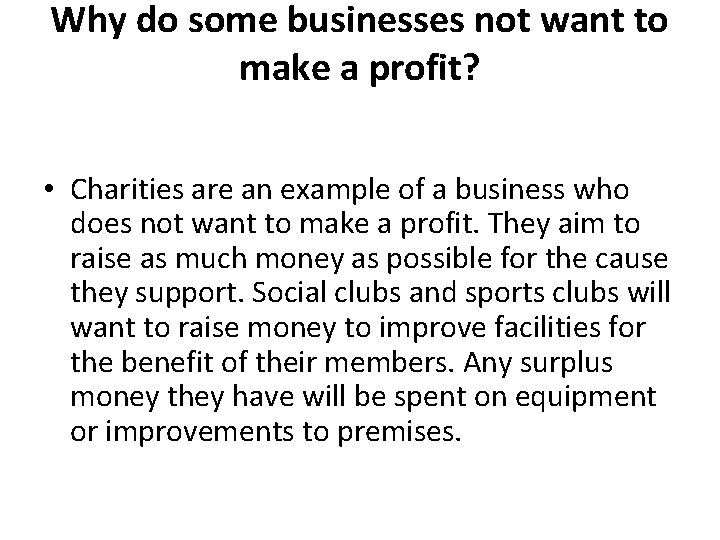 Why do some businesses not want to make a profit? • Charities are an