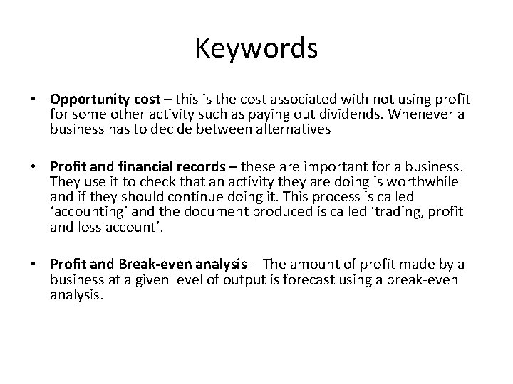Keywords • Opportunity cost – this is the cost associated with not using profit