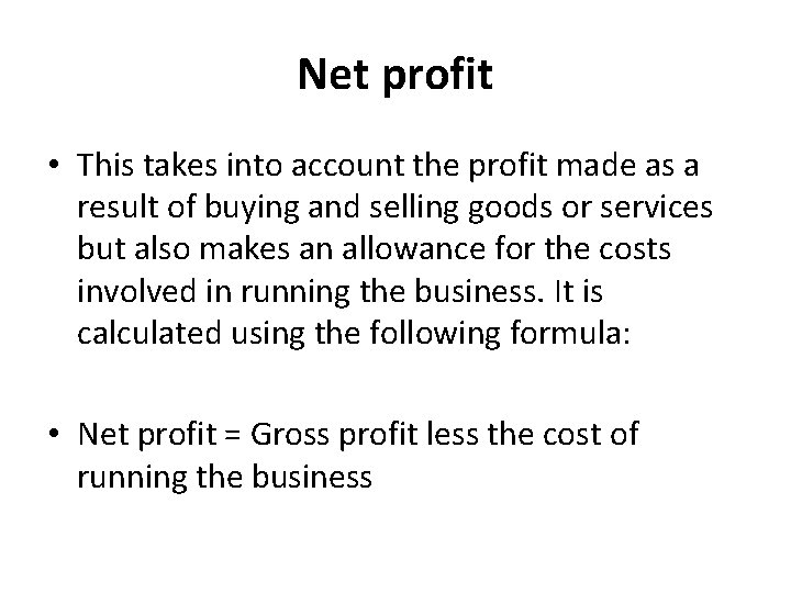 Net profit • This takes into account the profit made as a result of