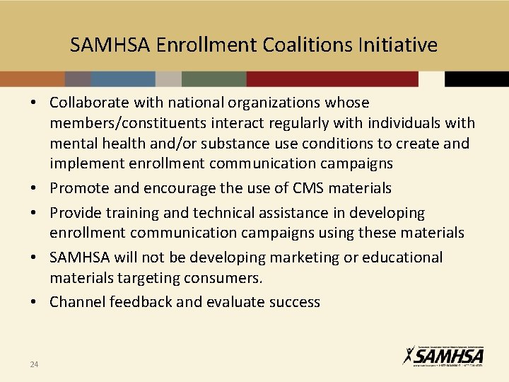 SAMHSA Enrollment Coalitions Initiative • Collaborate with national organizations whose members/constituents interact regularly with