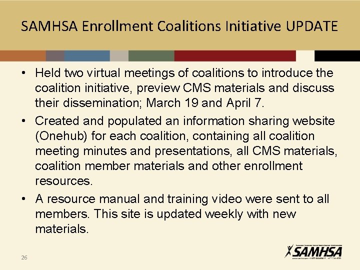 SAMHSA Enrollment Coalitions Initiative UPDATE • Held two virtual meetings of coalitions to introduce