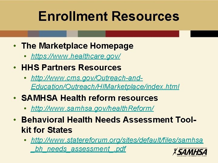 Enrollment Resources • The Marketplace Homepage • https: //www. healthcare. gov/ • HHS Partners