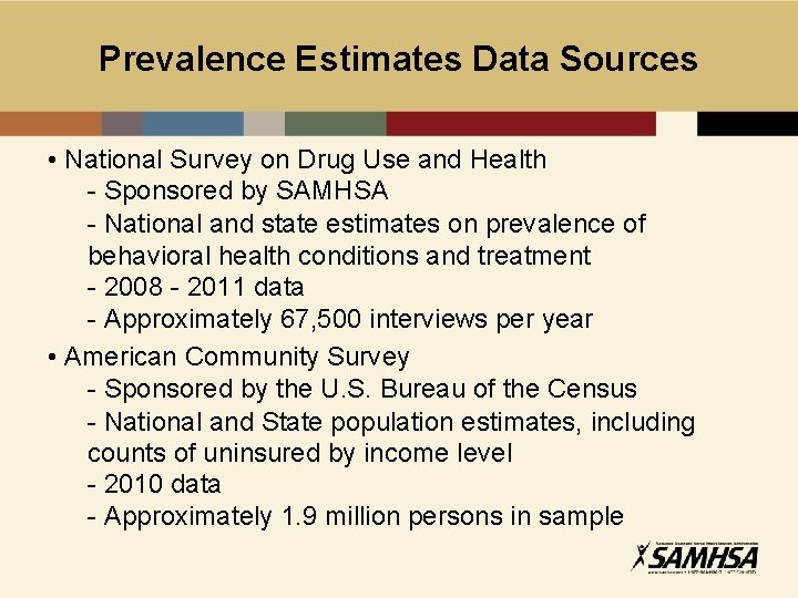 Prevalence Estimates Data Sources • National Survey on Drug Use and Health - Sponsored
