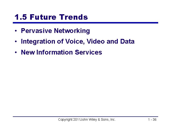 1. 5 Future Trends • Pervasive Networking • Integration of Voice, Video and Data