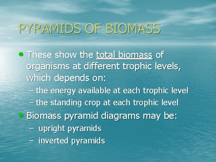PYRAMIDS OF BIOMASS • These show the total biomass of organisms at different trophic