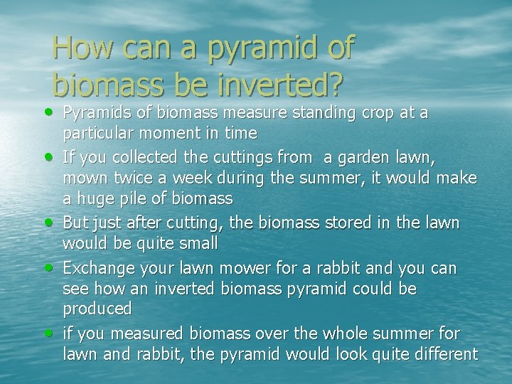 How can a pyramid of biomass be inverted? • Pyramids of biomass measure standing
