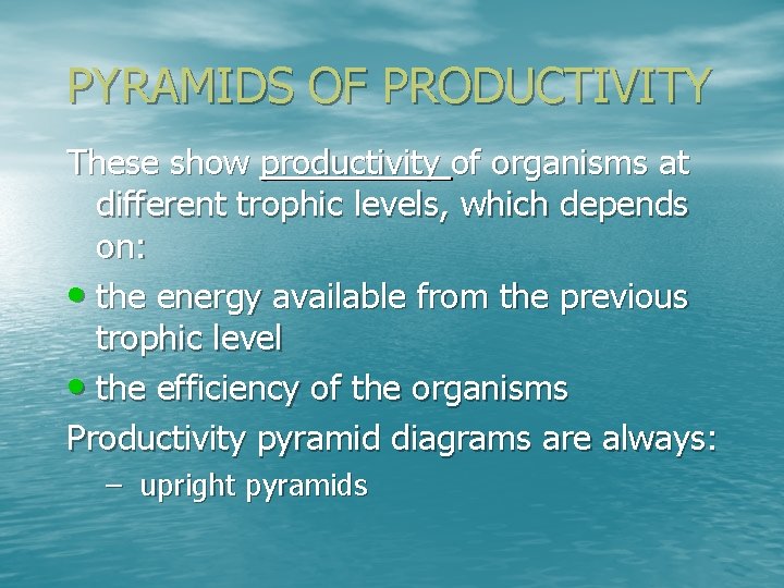 PYRAMIDS OF PRODUCTIVITY These show productivity of organisms at different trophic levels, which depends