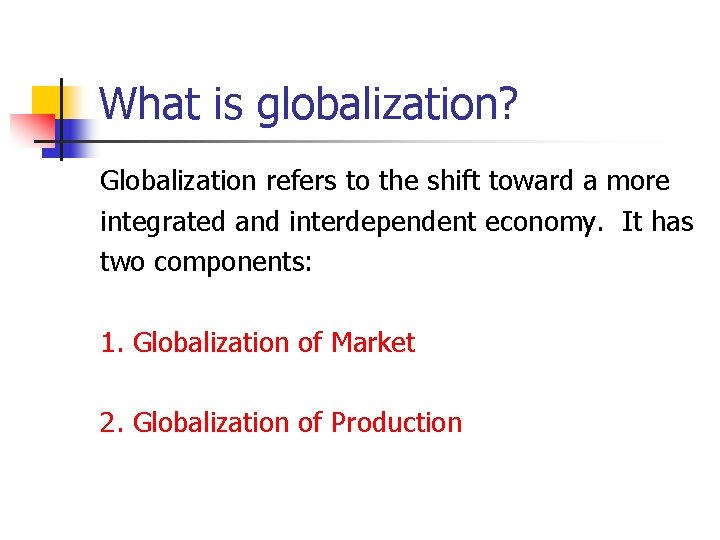 What is globalization? Globalization refers to the shift toward a more integrated and interdependent