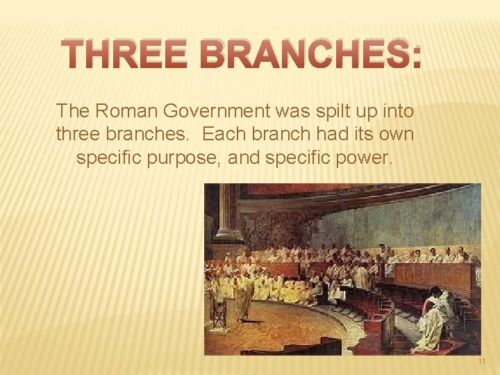 THREE BRANCHES: The Roman Government was spilt up into three branches. Each branch had