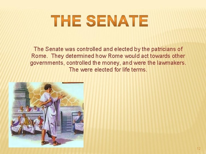 The Senate was controlled and elected by the patricians of Rome. They determined how